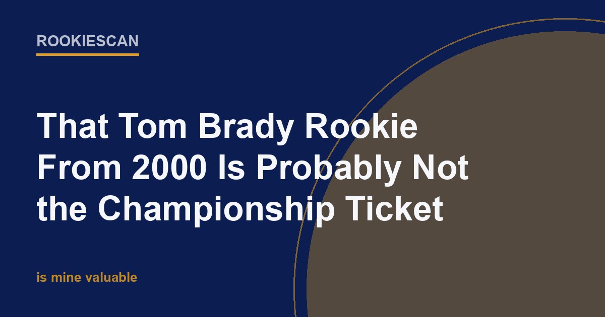 RookieScan article card with the headline: That Tom Brady Rookie From 2000 Is Probably Not the Championship Ticket
